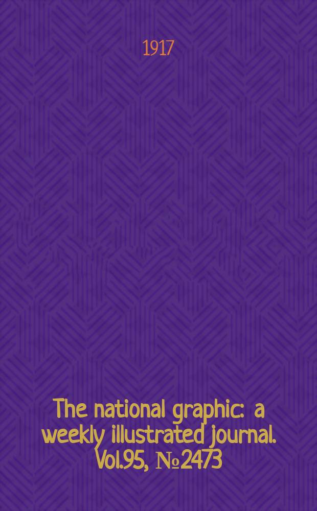 The national graphic : a weekly illustrated journal. Vol.95, №2473