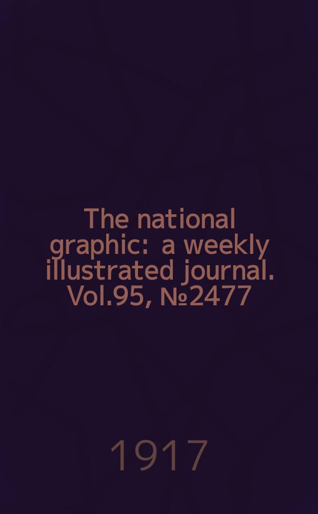 The national graphic : a weekly illustrated journal. Vol.95, №2477