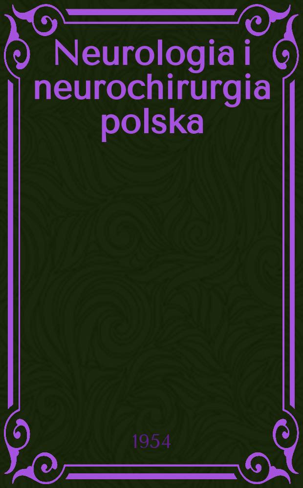 Neurologia i neurochirurgia polska : Organ Polskiego towarzystwa neurologicznego i Polskiego towarzystwa neurochirurgów. R.4 1954, T.4, №3