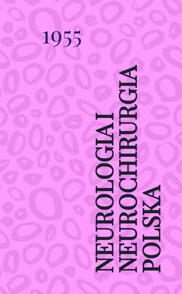 Neurologia i neurochirurgia polska : Organ Polskiego towarzystwa neurologicznego i Polskiego towarzystwa neurochirurgów. R.5 1955, T.5, №3