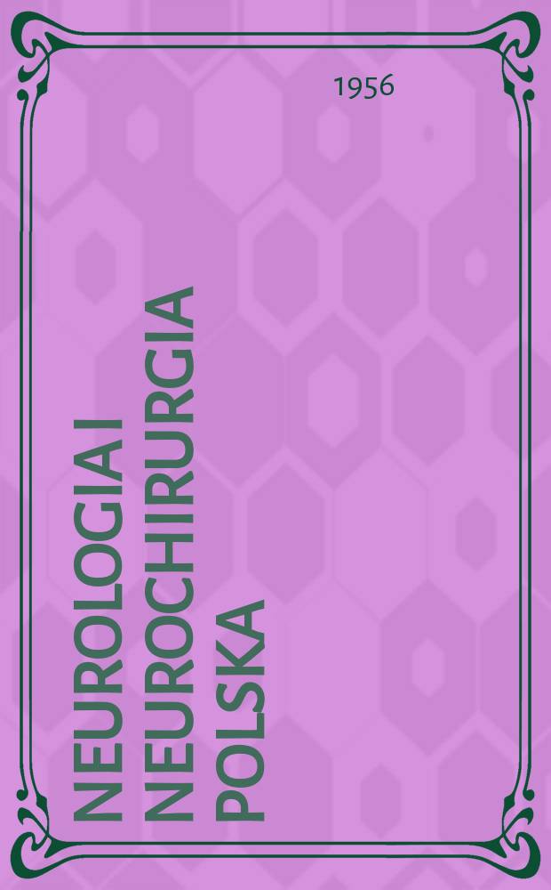 Neurologia i neurochirurgia polska : Organ Polskiego towarzystwa neurologicznego i Polskiego towarzystwa neurochirurg&oacute;w. R.6 1956, T.6, №4