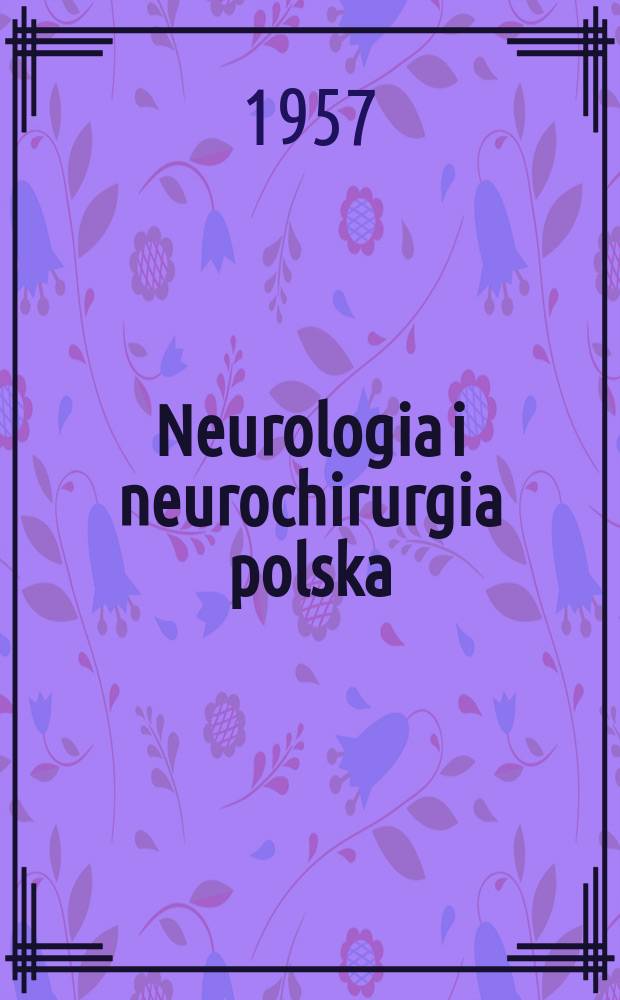 Neurologia i neurochirurgia polska : Organ Polskiego towarzystwa neurologicznego i Polskiego towarzystwa neurochirurgów. R.7 1957, T.7, №2