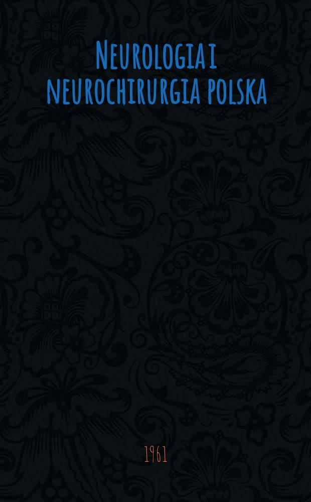 Neurologia i neurochirurgia polska : Organ Polskiego towarzystwa neurologicznego i Polskiego towarzystwa neurochirurgów. Rok.11 1961, №3