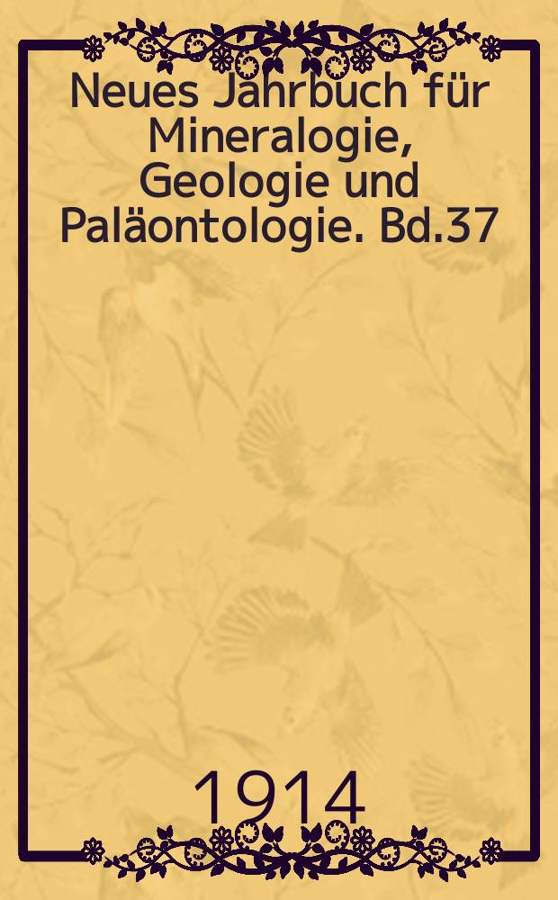 Neues Jahrbuch für Mineralogie, Geologie und Paläontologie. Bd.37