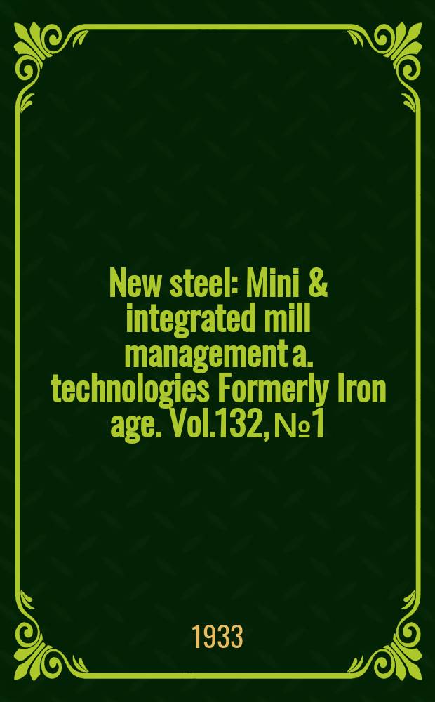 New steel : Mini & integrated mill management a. technologies [Formerly] Iron age. Vol.132, №1