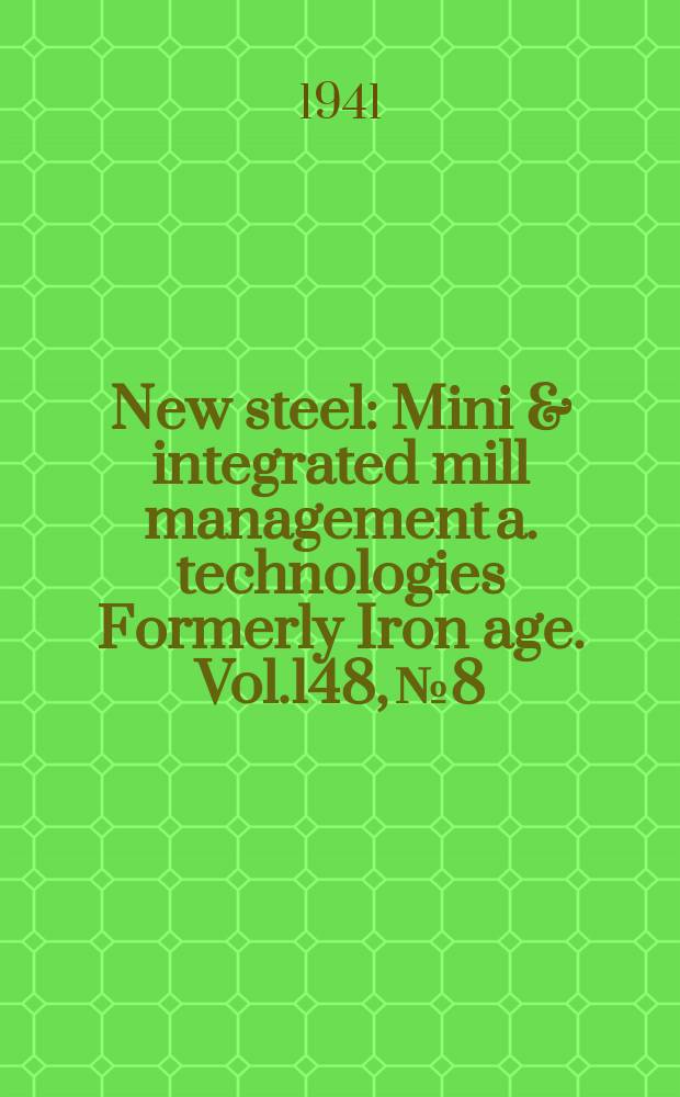 New steel : Mini & integrated mill management a. technologies [Formerly] Iron age. Vol.148, №8