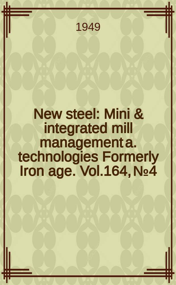 New steel : Mini & integrated mill management a. technologies [Formerly] Iron age. Vol.164, №4