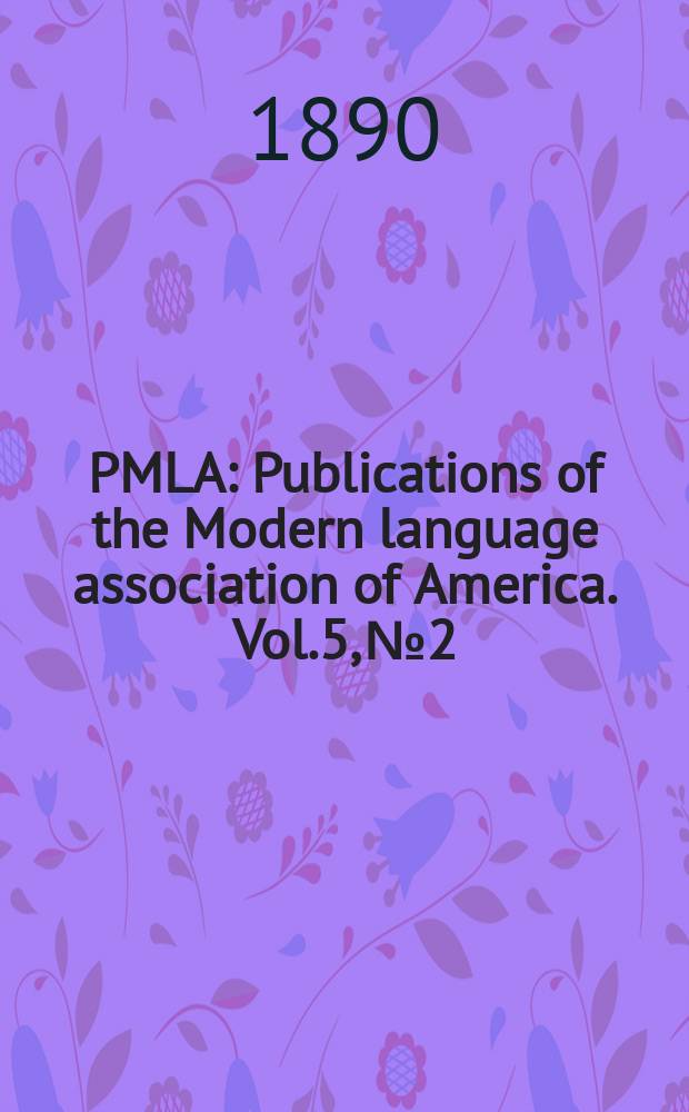 PMLA : Publications of the Modern language association of America. Vol.5, №2