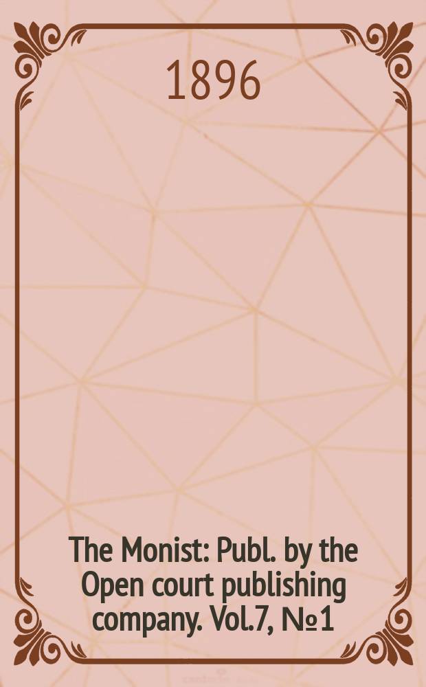 The Monist : Publ. by the Open court publishing company. Vol.7, №1(Oct.)