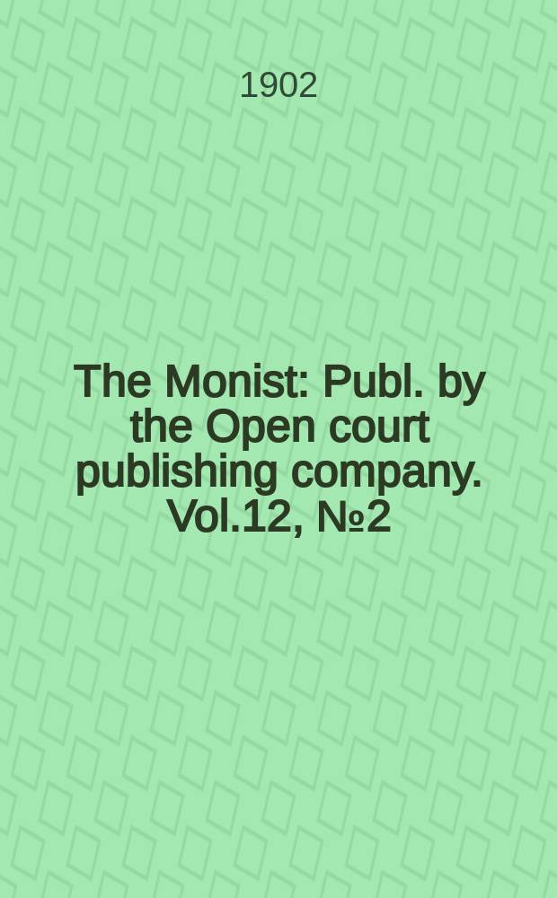 The Monist : Publ. by the Open court publishing company. Vol.12, №2(Jan.)