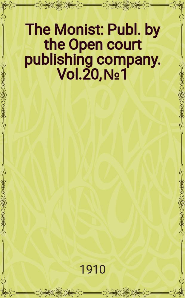 The Monist : Publ. by the Open court publishing company. Vol.20, №1