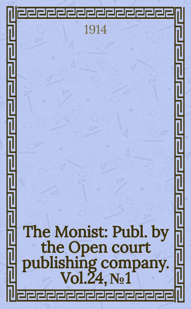The Monist : Publ. by the Open court publishing company. Vol.24, №1
