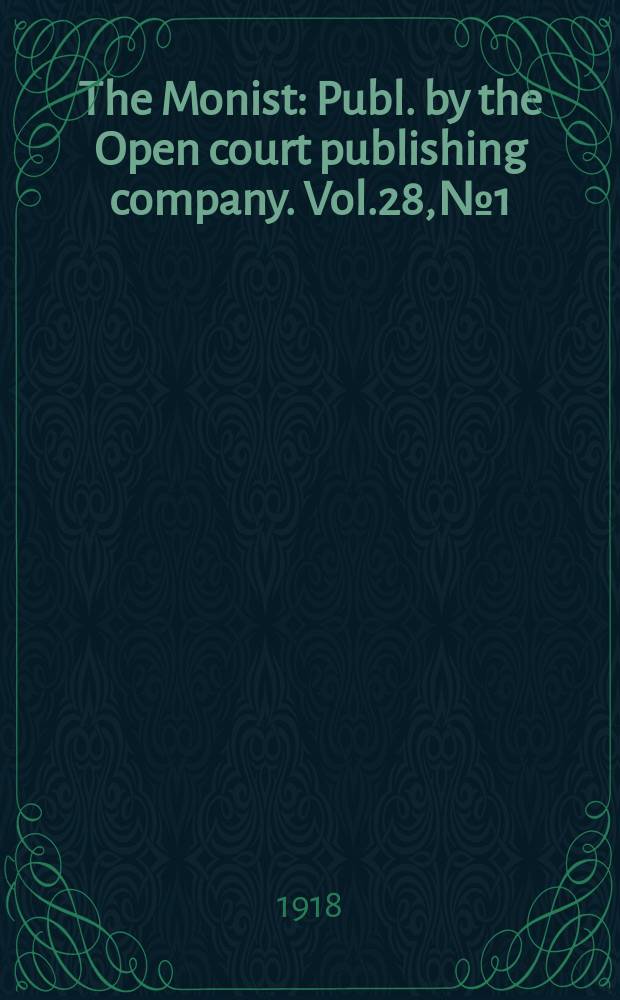The Monist : Publ. by the Open court publishing company. Vol.28, №1