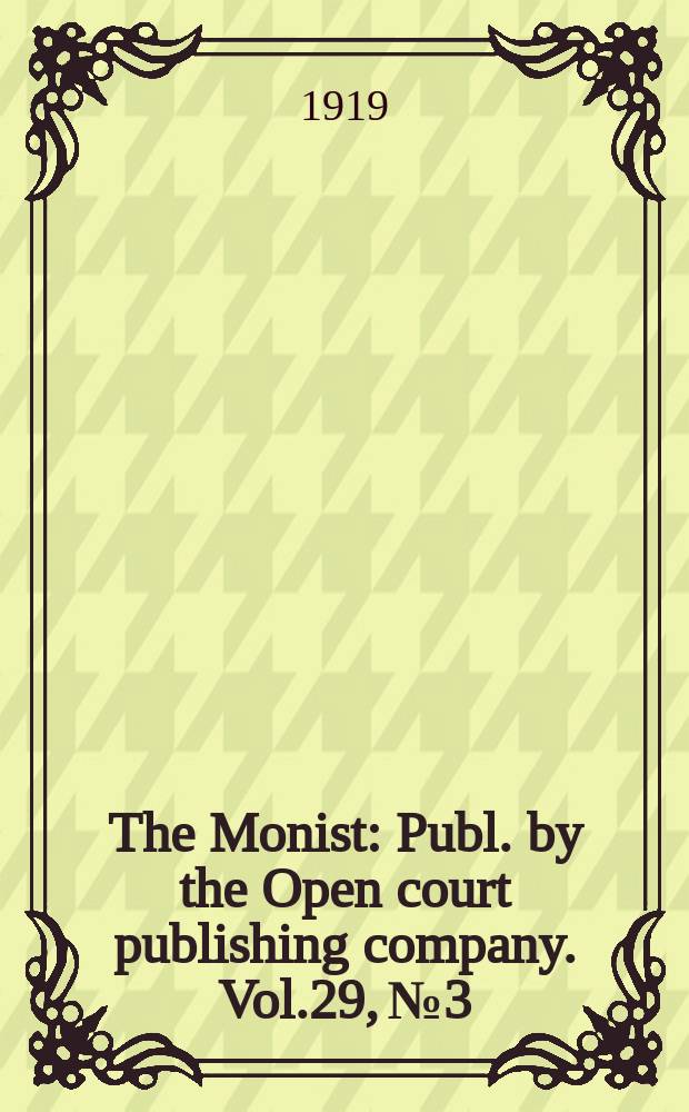 The Monist : Publ. by the Open court publishing company. Vol.29, №3