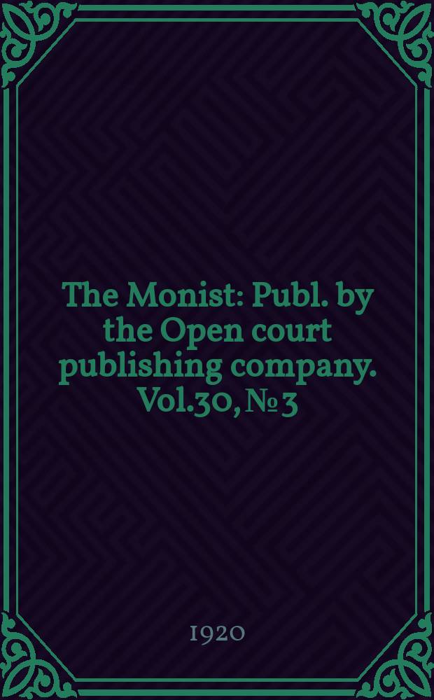 The Monist : Publ. by the Open court publishing company. Vol.30, №3