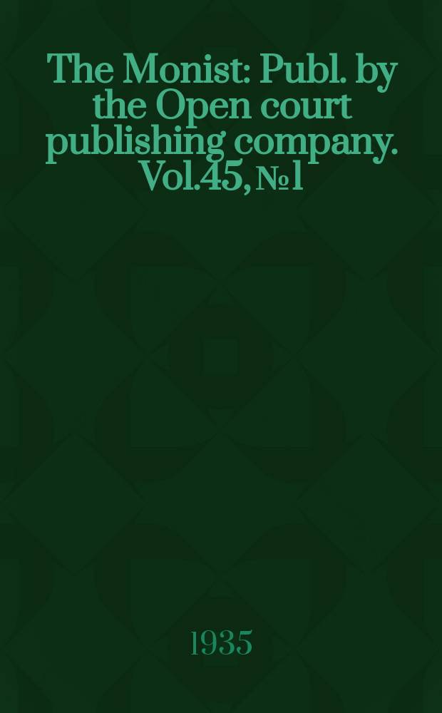 The Monist : Publ. by the Open court publishing company. Vol.45, №1