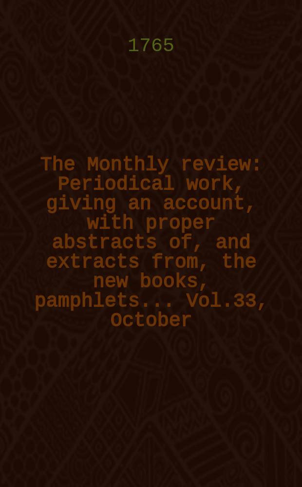 The Monthly review : Periodical work, giving an account, with proper abstracts of, and extracts from, the new books, pamphlets ... Vol.33, October