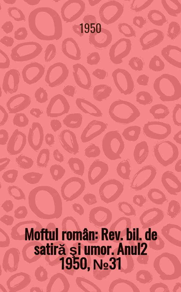 Moftul român : Rev. bil. de satiră şi umor. Anul2 1950, №31