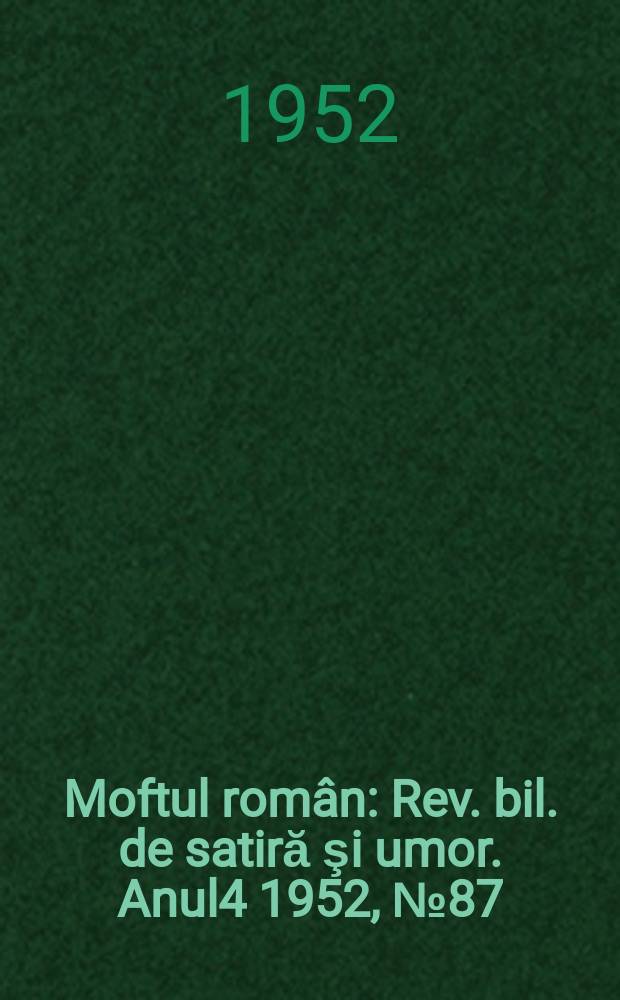 Moftul român : Rev. bil. de satiră şi umor. Anul4 1952, №87
