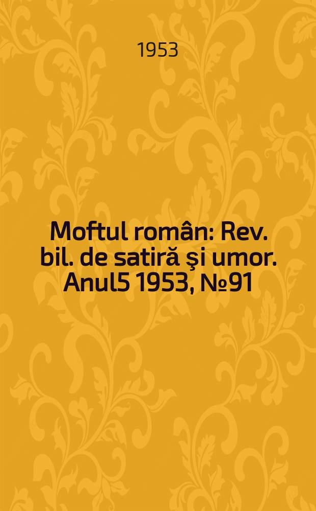 Moftul român : Rev. bil. de satiră şi umor. Anul5 1953, №91