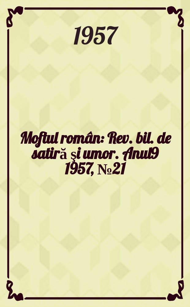 Moftul român : Rev. bil. de satiră şi umor. Anul9 1957, №21(192)
