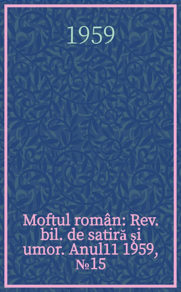 Moftul român : Rev. bil. de satiră şi umor. Anul11 1959, №15