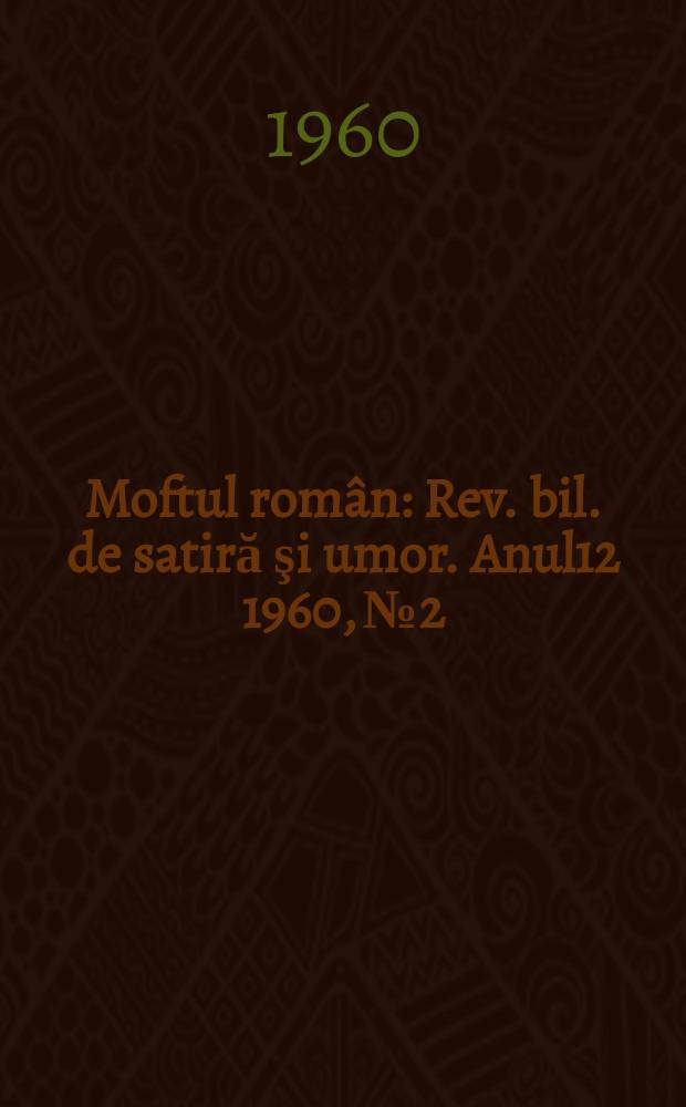 Moftul român : Rev. bil. de satiră şi umor. Anul12 1960, №2