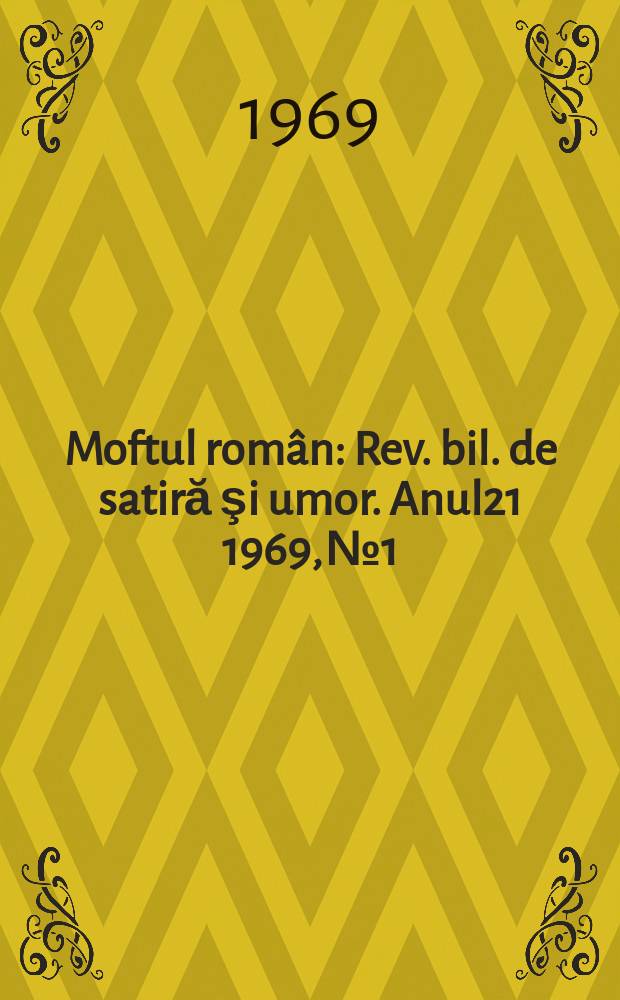 Moftul român : Rev. bil. de satiră şi umor. Anul21 1969, №1