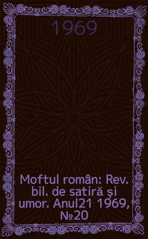 Moftul român : Rev. bil. de satiră şi umor. Anul21 1969, №20