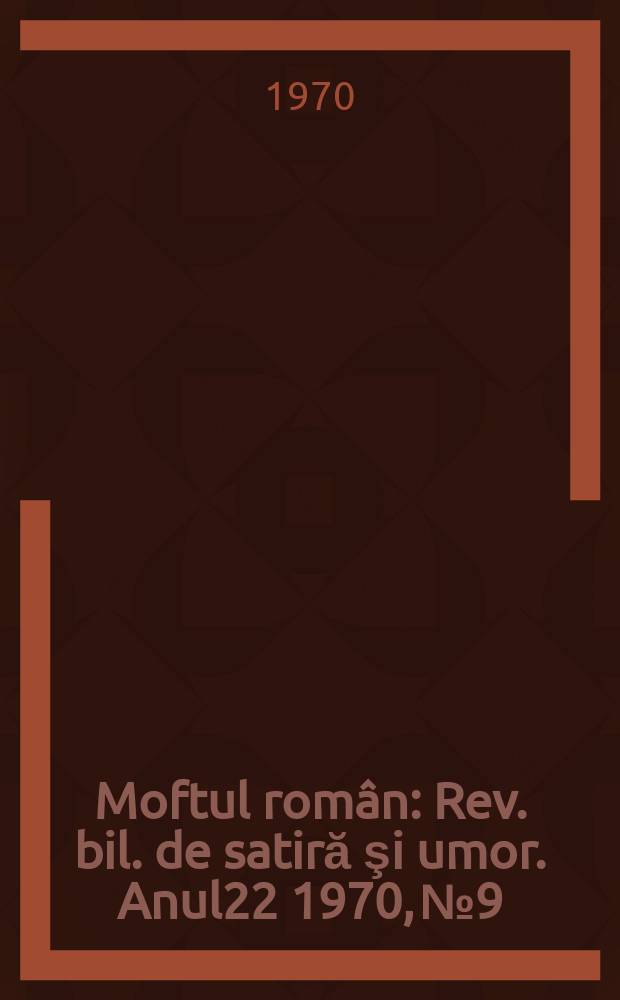 Moftul român : Rev. bil. de satiră şi umor. Anul22 1970, №9