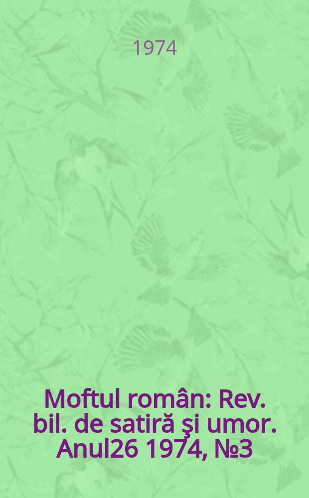 Moftul român : Rev. bil. de satiră şi umor. Anul26 1974, №3