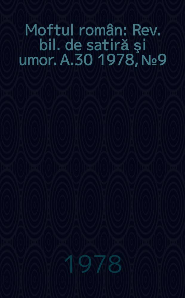 Moftul român : Rev. bil. de satiră şi umor. A.30 1978, №9
