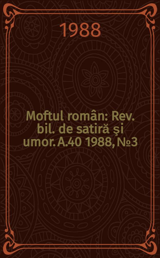 Moftul român : Rev. bil. de satiră şi umor. A.40 1988, №3