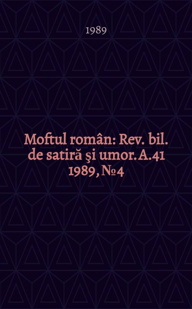 Moftul român : Rev. bil. de satiră şi umor. A.41 1989, №4