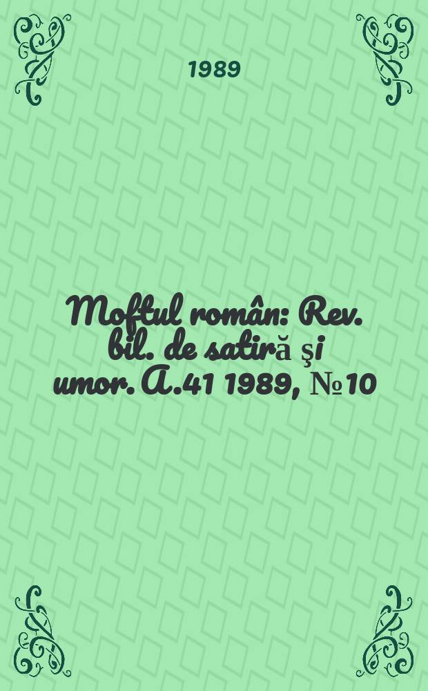 Moftul român : Rev. bil. de satiră şi umor. A.41 1989, №10