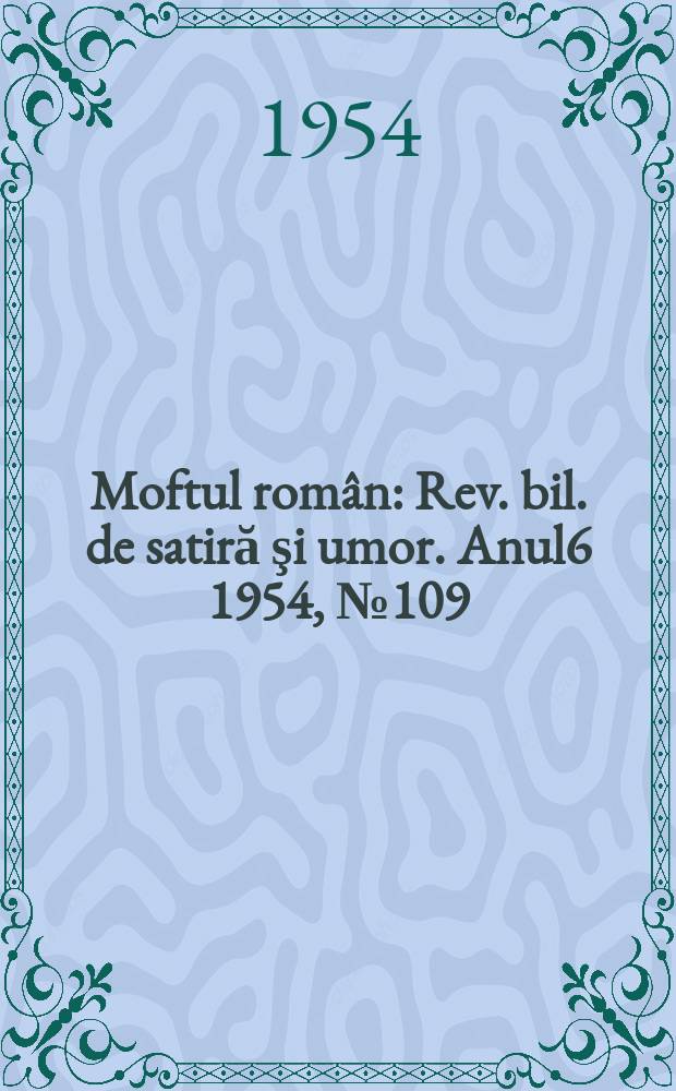 Moftul român : Rev. bil. de satiră şi umor. Anul6 1954, №109