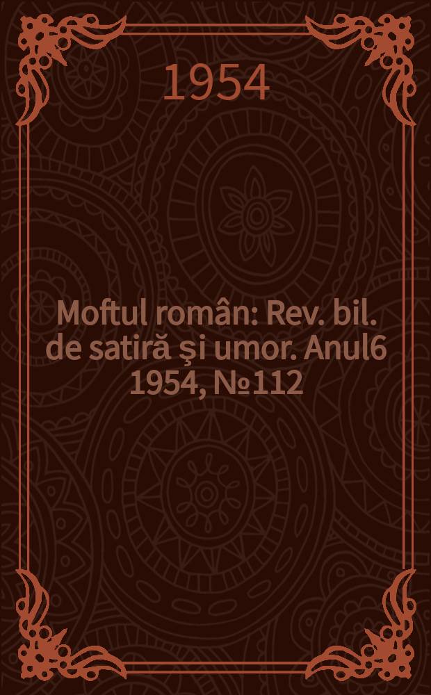 Moftul român : Rev. bil. de satiră şi umor. Anul6 1954, №112