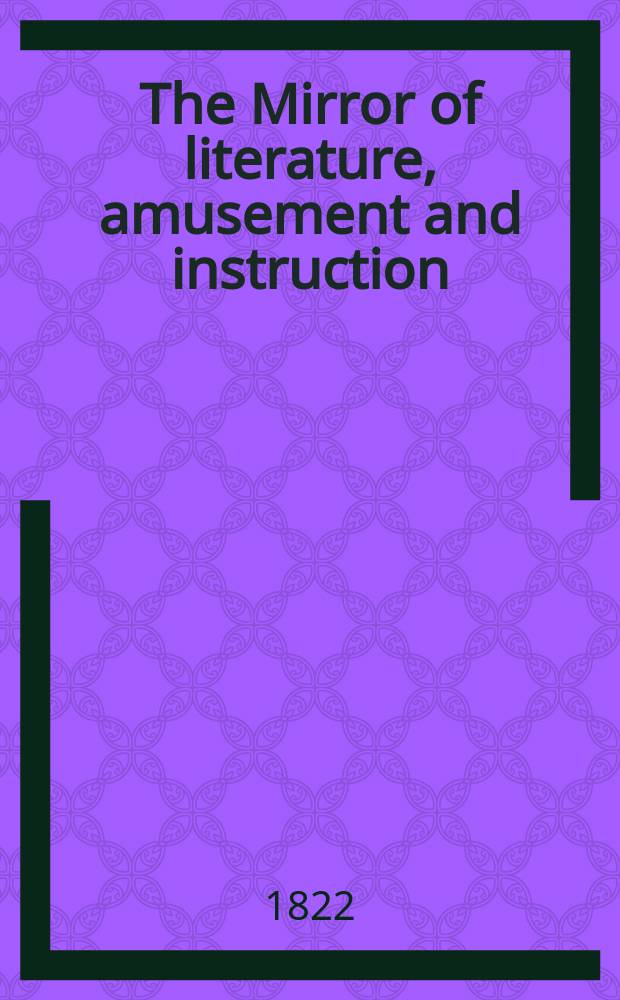 The Mirror of literature, amusement and instruction : Containing original essays... select extracts from new and expansive works ... Vol.1, №5