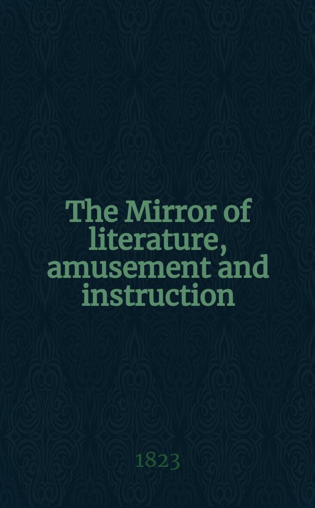 The Mirror of literature, amusement and instruction : Containing original essays... select extracts from new and expansive works ... Vol.1, №20