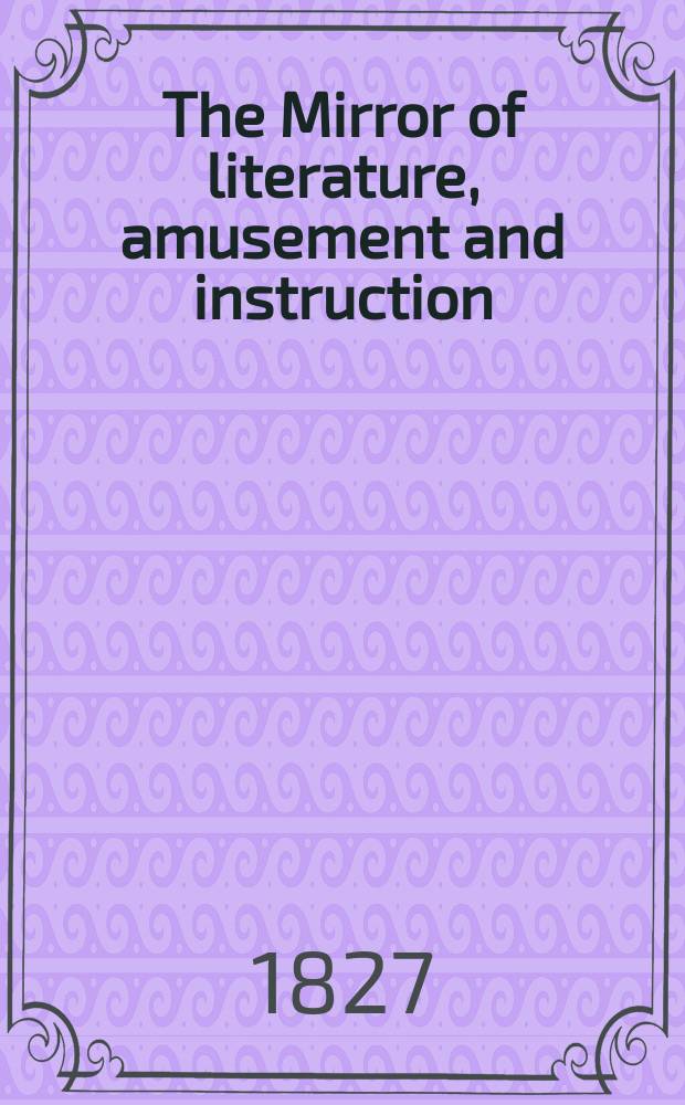 The Mirror of literature, amusement and instruction : Containing original essays... select extracts from new and expansive works ... Vol.2, №41