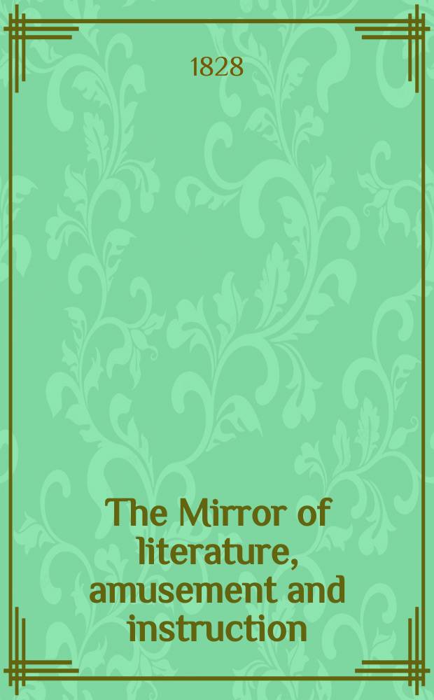 The Mirror of literature, amusement and instruction : Containing original essays... select extracts from new and expansive works ... Vol.5, №121