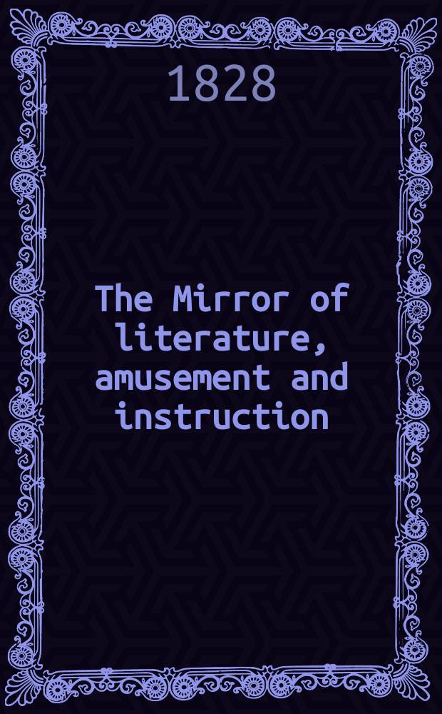 The Mirror of literature, amusement and instruction : Containing original essays... select extracts from new and expansive works ... Vol.5, №126