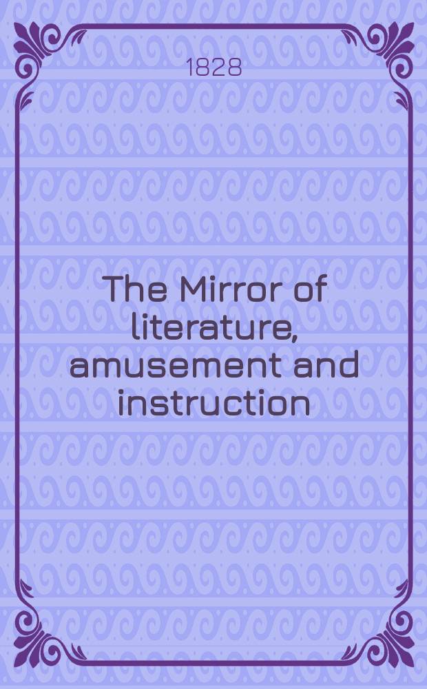 The Mirror of literature, amusement and instruction : Containing original essays... select extracts from new and expansive works ... Vol.5, №128