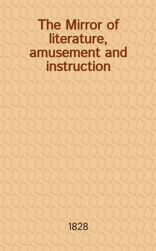 The Mirror of literature, amusement and instruction : Containing original essays... select extracts from new and expansive works ... Vol.5, №135
