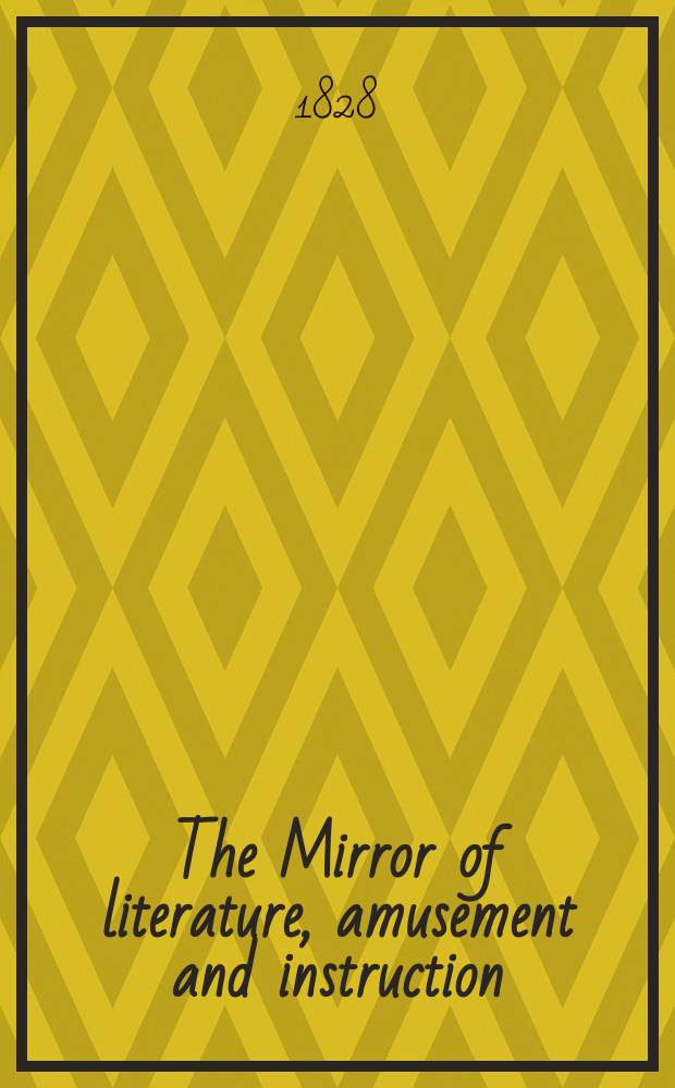 The Mirror of literature, amusement and instruction : Containing original essays... select extracts from new and expansive works ... Vol.5, №137