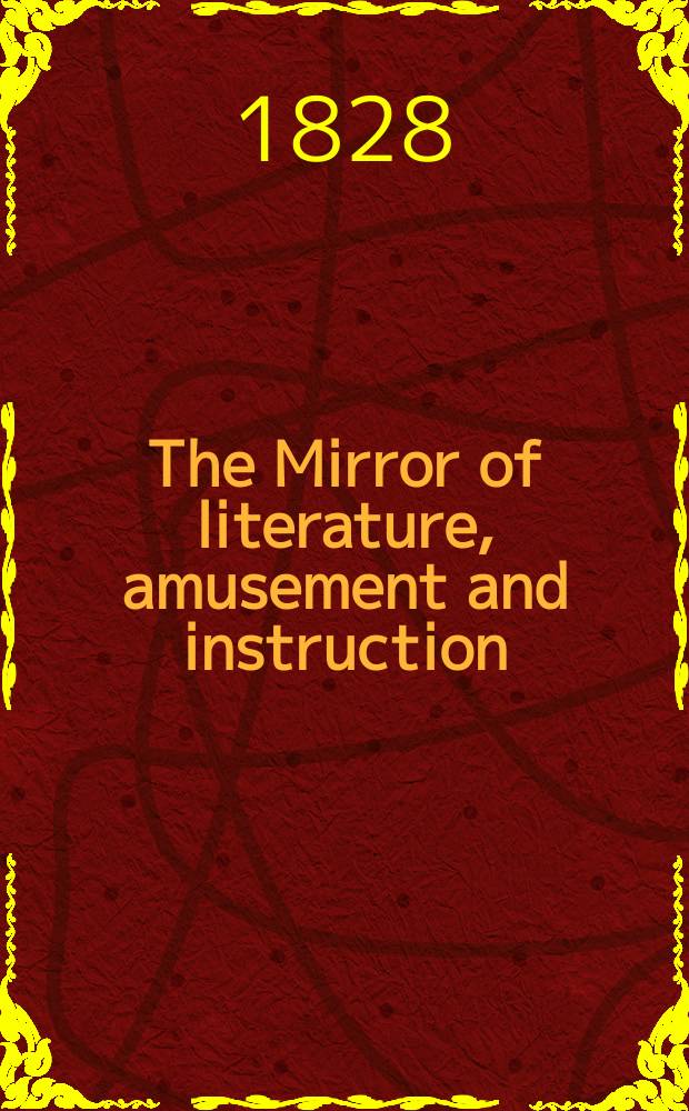 The Mirror of literature, amusement and instruction : Containing original essays... select extracts from new and expansive works ... Vol.5, №140