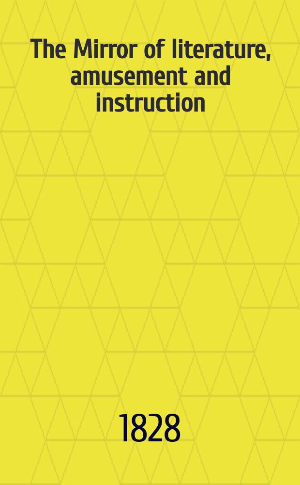 The Mirror of literature, amusement and instruction : Containing original essays... select extracts from new and expansive works ... Vol.6, №163