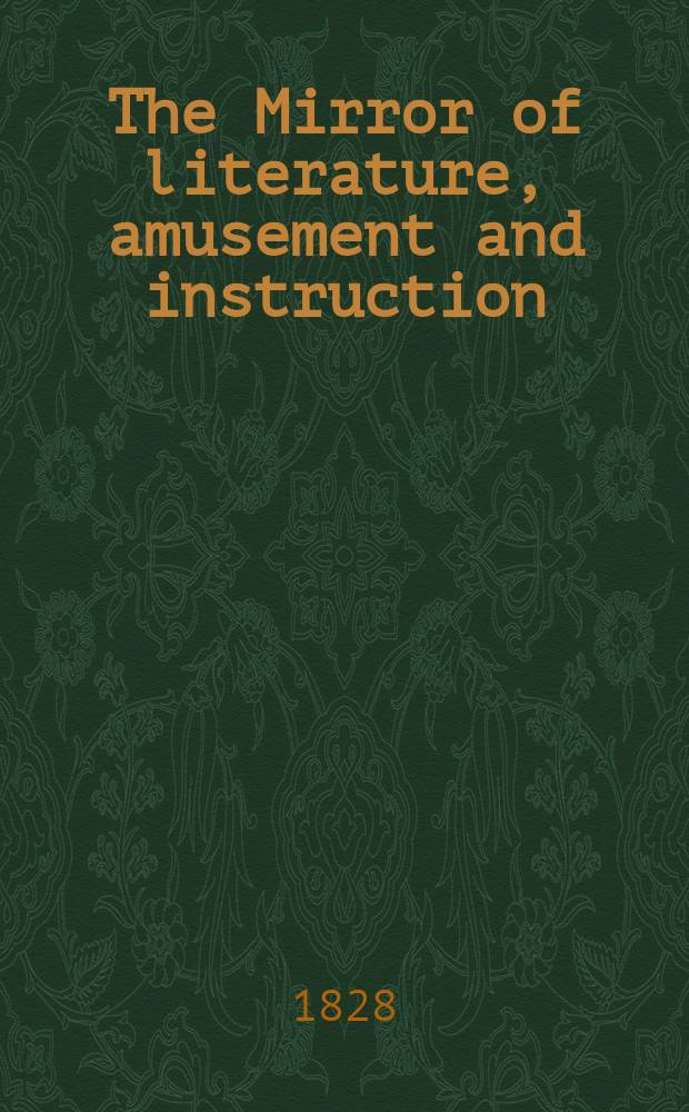 The Mirror of literature, amusement and instruction : Containing original essays... select extracts from new and expansive works ... Vol.6, №168