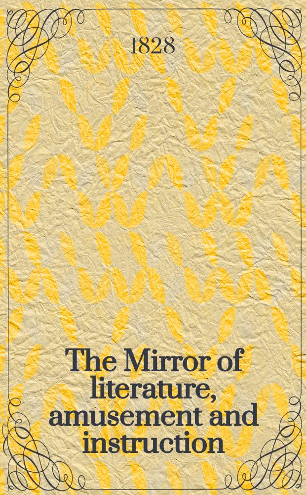 The Mirror of literature, amusement and instruction : Containing original essays... select extracts from new and expansive works ... Vol.6, №174