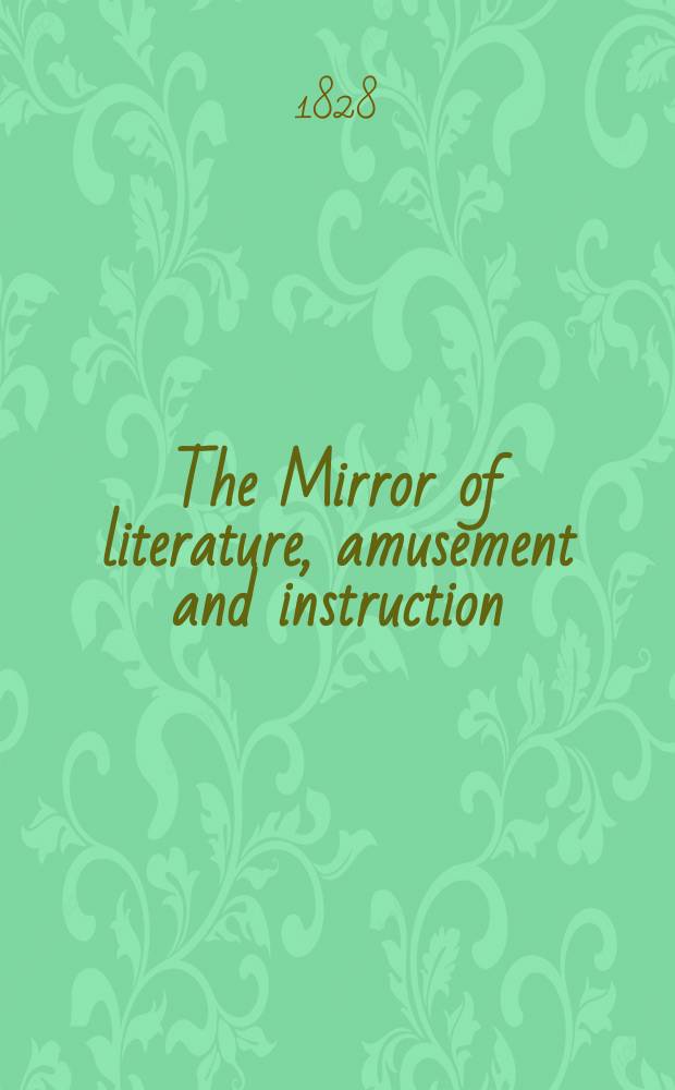 The Mirror of literature, amusement and instruction : Containing original essays... select extracts from new and expansive works ... Vol.6, №175